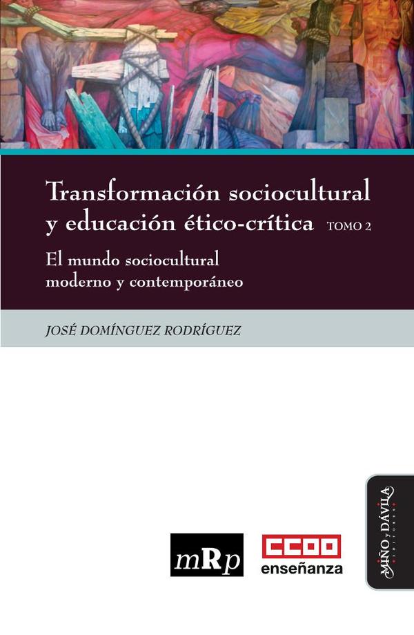 Transformación sociocultural y educación ético-crítica. Tomo 2:El mundo sociocultural moderno y contemporáneo
