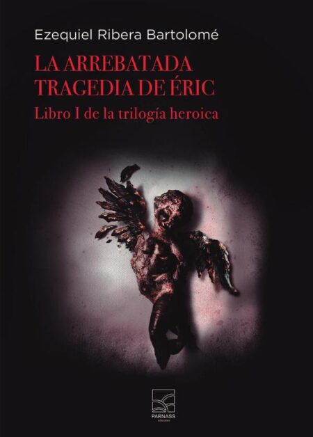 La arrebatada tragedia de Eric:Libro I de la Trilogía heroica