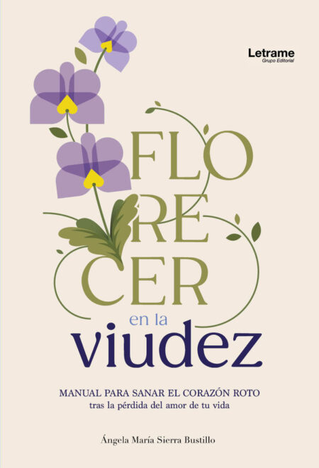 Florecer en la viudez:Manual para sanar el corazón roto tras la pérdida del amor de tu vida