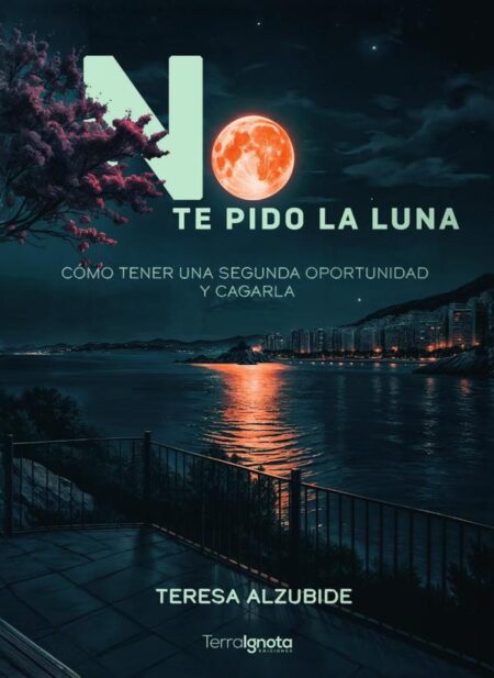 No te pido la luna:Cómo tener una segunda oportunidad y cagarla