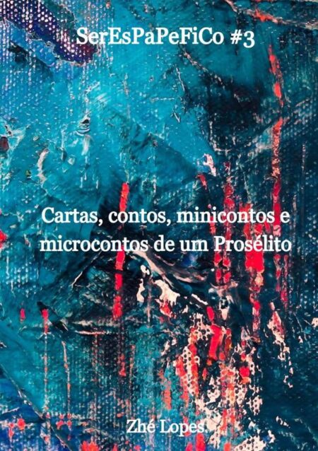 Serespapefico #3:Cartas, contos, minicontos e microcontos de um Prosélito