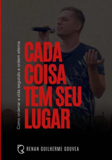 Cada Coisa Tem Seu Lugar:Como ordenar a vida segundo a ordem eterna.