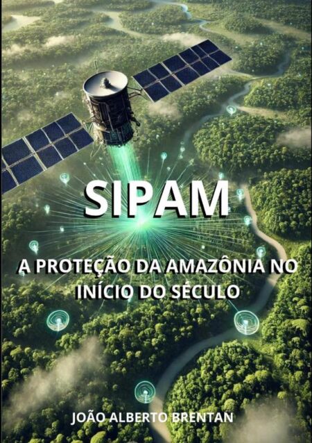 Sipam:A PROTEÇÃO DA AMAZÔNIA NO INÍCIO DO SÉCULO