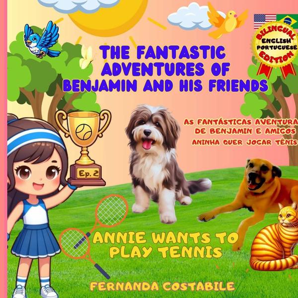 The Fantastic Adventures Of Benjamin And His Friends - Ep.2:ANNIE WANTS TO PLAY TENNIS - BILINGUAL EDITION