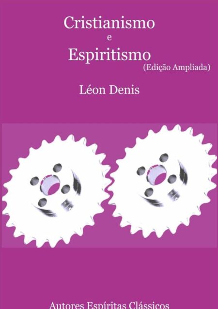 Cristianismo E Espiritismo (edição Ampliada)