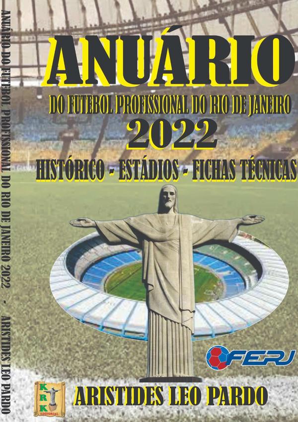 Anuário Do Futebol Profissional Do Estado Do Rio De Janeiro - 2022:Históricos – Estádios – Fichas Técnicas