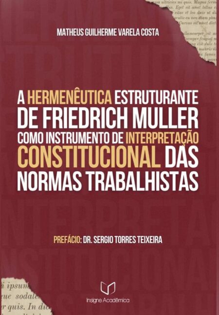 A Hermenêutica Estruturante De Friedrich Müller Como Instrumento De Interpretação Constitucional Das Normas Trabalhistas