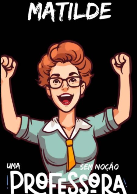 Matilde:Uma professora sem noção