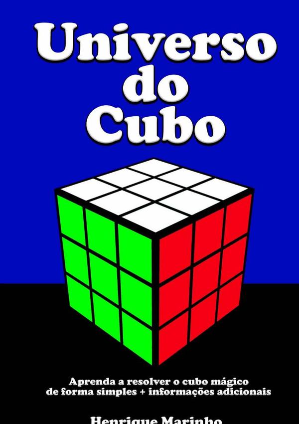 Universo Do Cubo:Aprenda a resolver o cubo mágico de forma simples + informações adicionais