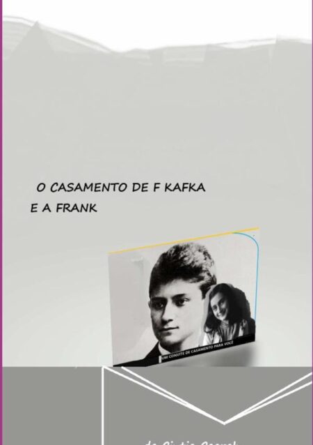 O Casamento De F Kafka E A Frank:O amor fervoroso dos jovens escritores