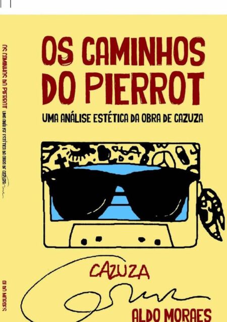 Cazuza: Os Caminhos Do Pierrot:Uma análise estética da obra de Cazuza