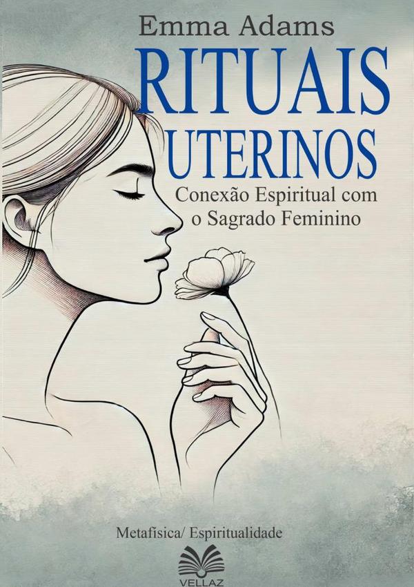 Rituais Uterinos:Conexão Espiritual com o Sagrado Feminino