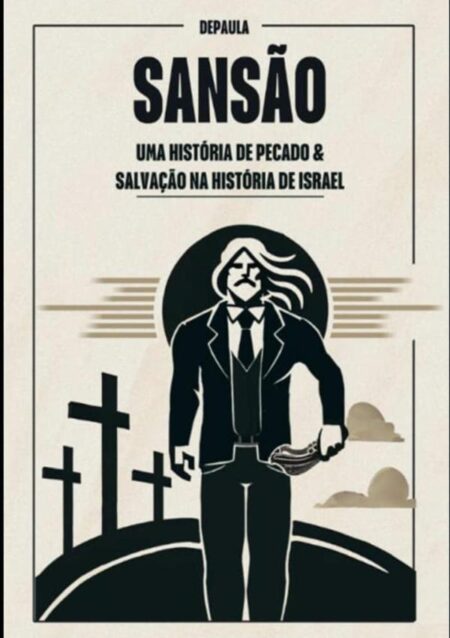 Sansão:UMA HISTÓRIA DE PECADO E SALVAÇÃO NA HISTÓRIA DE ISRAEL