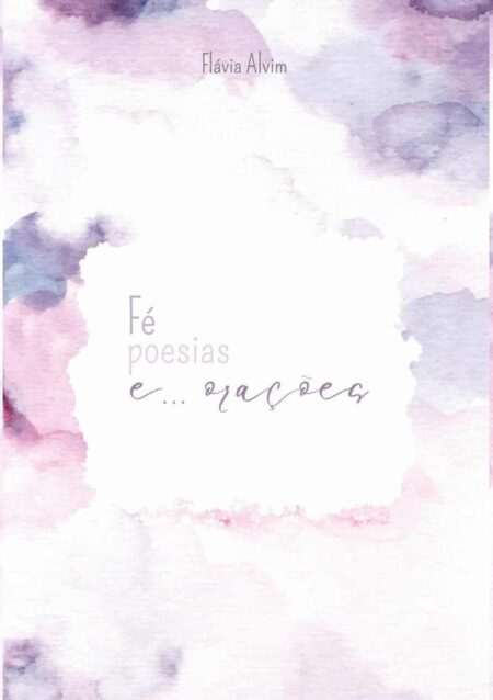 Fé, Poesias E... Orações