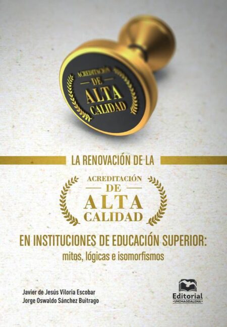 La renovación de la acreditación de alta calidad en instituciones de educación superior:Mitos, lógicas e isomorfismos