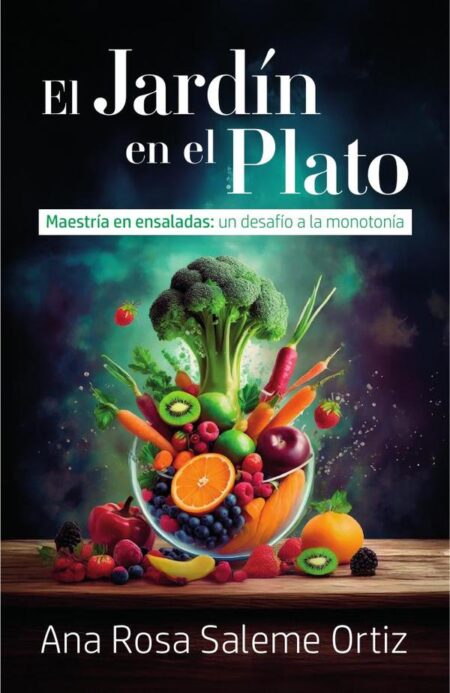 El jardín en el plato:Maestría en ensaladas: un desafío a la monotonía