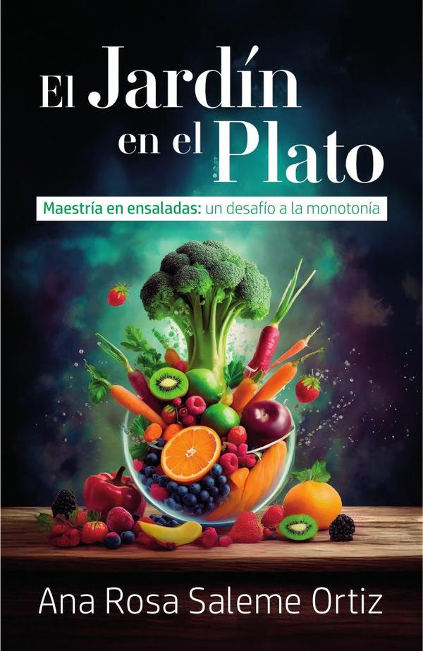 El jardín en el plato:Maestría en ensaladas: un desafío a la monotonía