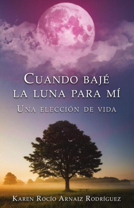 Cuando bajé la Luna para mí:Una elección de vida