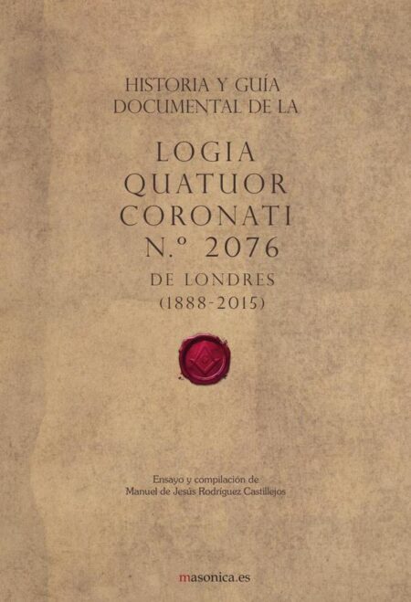 Historia y guía documental de la Logia Quatuor Coronati n.º 2076 de Londres (1888-2015)