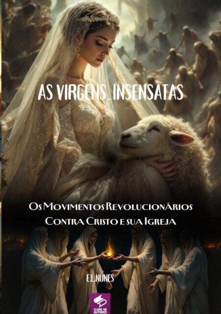 As Virgens Insensatas:Os Movimentos Revolucionários Contra Cristo e sua Igreja
