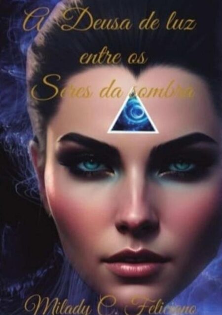 A Deusa De Luz Entre Os Seres Das Sombras - Parte 1