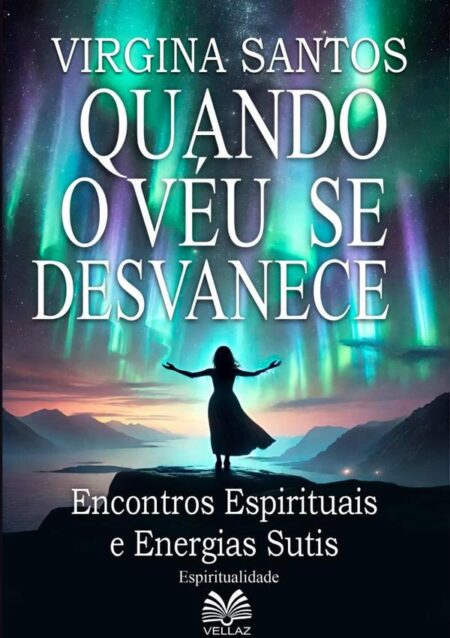 Quando O Véu Se Desvanece:Encontros Espirituais e Energias Sutis
