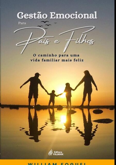 Gestão Emocional Para Pais E Filhos:O Caminho para uma vida familiar mais feliz