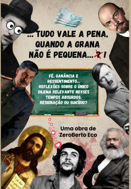 …tudo Vale A Pena, Quando A Grana Não É Pequena…?!:Fé, ganância e ressentimento.. Reflexões sobre o único dilema relevante nesses Tempos absurdos; Resignação ou Suicídio?