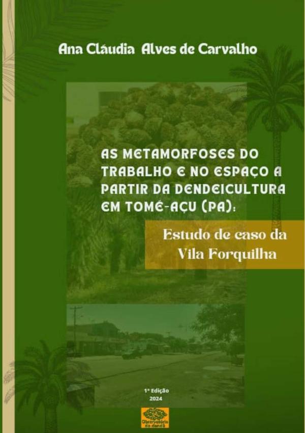 As Metamorfoses Do Trabalho E No Espaço A Partir Da Dendeicultura Em Tomé-açu (pa)::Estudo de caso na Vila Forquilha.