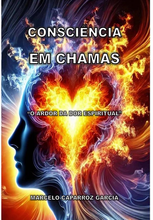 Consciência Em Chamas:O ARDOR DA DOR ESPIRITUAL