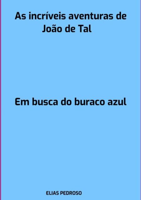 As Incríveis Aventuras De João De Tal:Em busca do buraco azul
