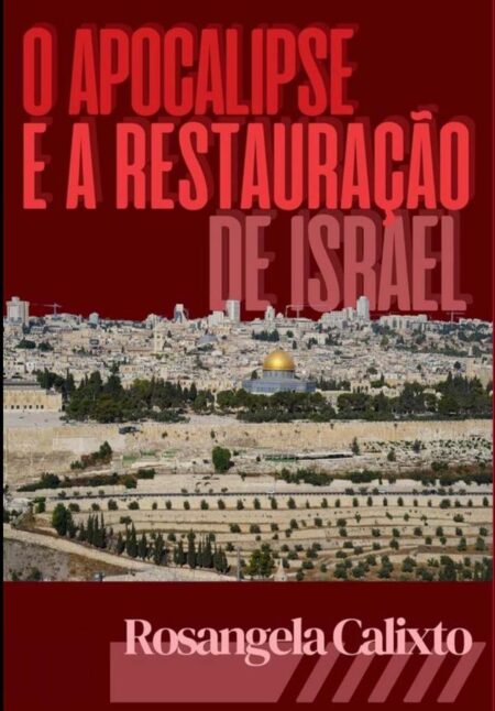 O Apocalipse E A Restauração De Israel