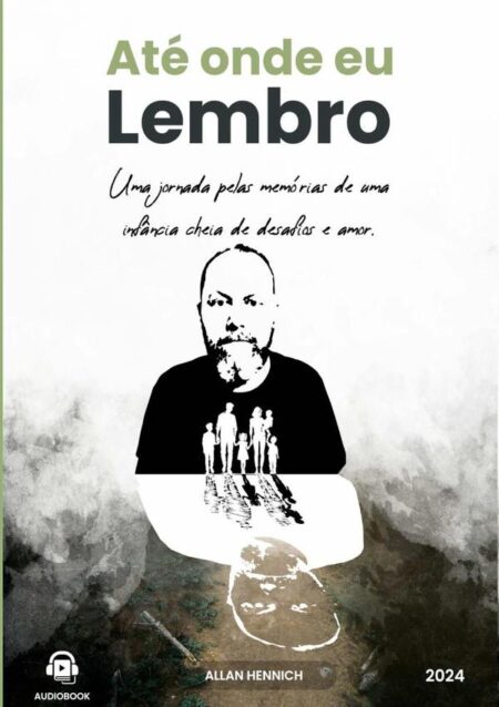 Até Onde Eu Lembro:Uma jornada pelas memórias de uma infância cheia de desafios e amor.