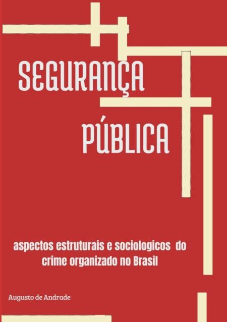 Segurança Pública:Aspectos Estruturais e Sociológico do Crime Organizado noBrasil