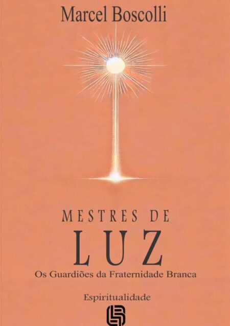 Mestres De Luz:Os Guardiões da Fraternidade Branca