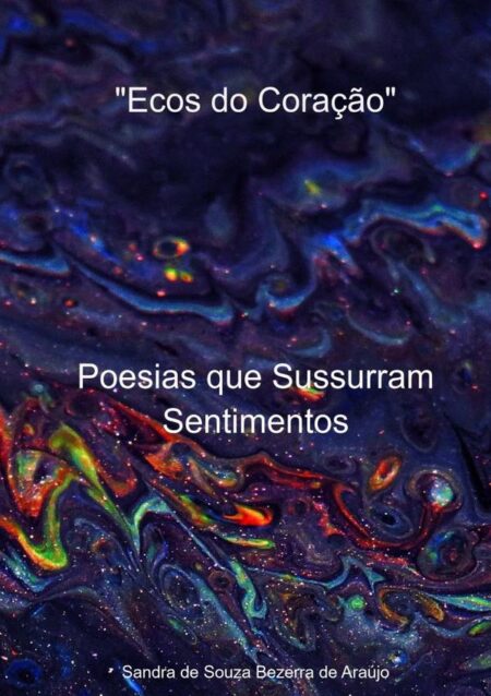"ecos Do Coração":Poesias que Sussurram Sentimentos