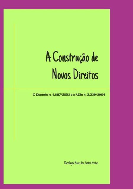 A Construção De Novos Direitos:O DECRETO N.º 4.887/2003 E A ADIN N.º 3.239/2004