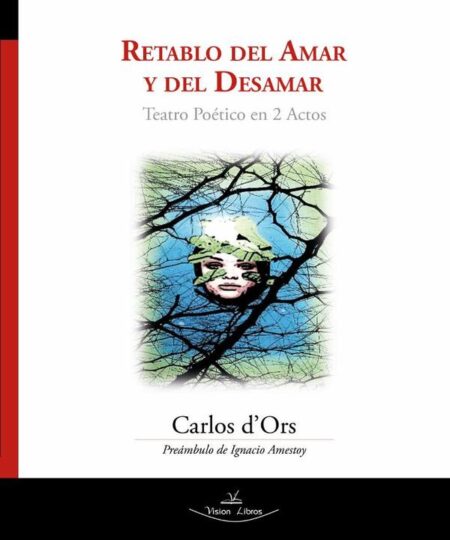 Retablo del Amar y del Desamar:Teatro Poético en 2 Actos