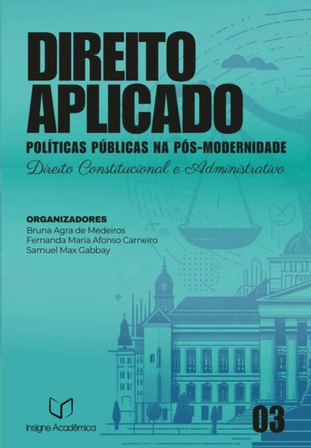 Direito Aplicado:Políticas Públicas na Pós-modernidade (Volume 3 – Direito Constitucional e Administrativo)
