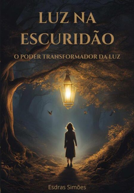Luz Na Escuridão:O poder transformador da luz