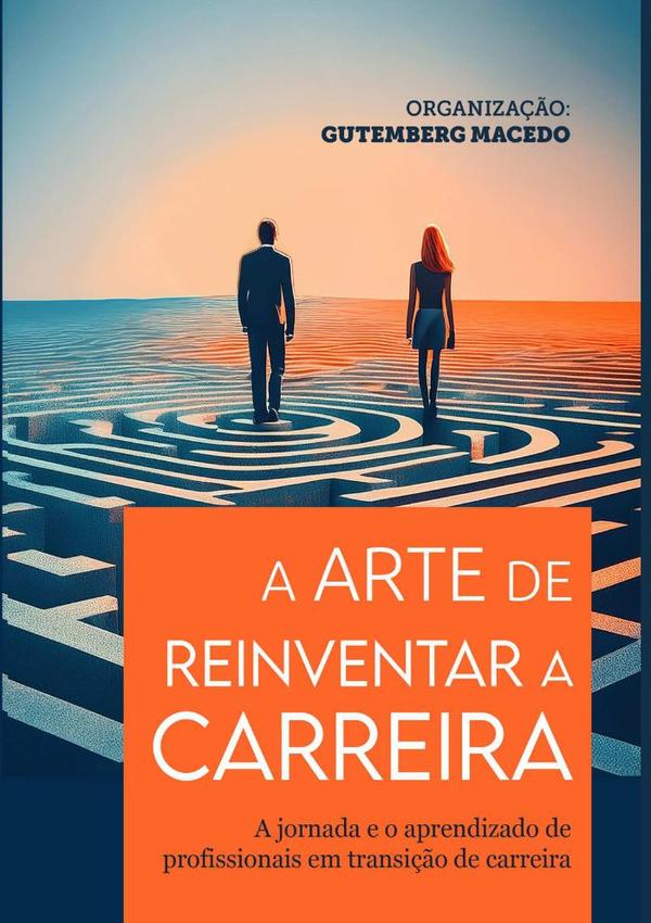 A Arte De Reinventar A Carreira:A jornada e o aprendizado de profissionais em transição de carreira