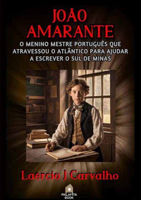 João Amarante:O Menino Mestre Português Que Atravessou O Atlântico Para Ajudar A Escrever O Sul De Minas