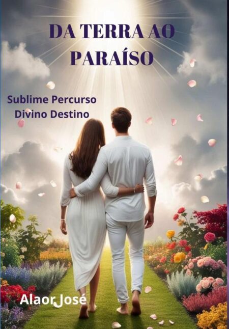 Da Terra Ao Paraíso:Sublime Percurso, Divino Destino