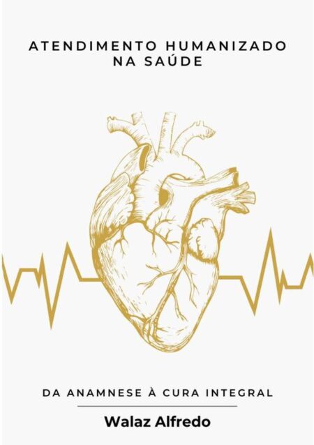 Atendimento Humanizado Na Saúde:da Anamnese à cura integral