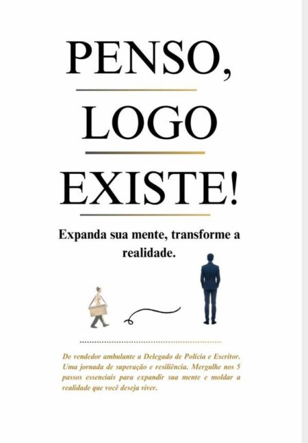 Penso, Logo Existe!:Expanda sua mente, transforme a realidade.