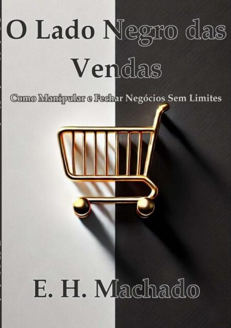 O Lado Negro Das Vendas::Como Manipular e Fechar Negócios Sem Limites