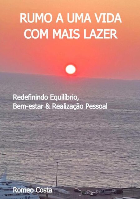Rumo A Uma Vida Com Mais Lazer:Redefinindo Equilíbrio, Bem-estar & Realização Pessoal