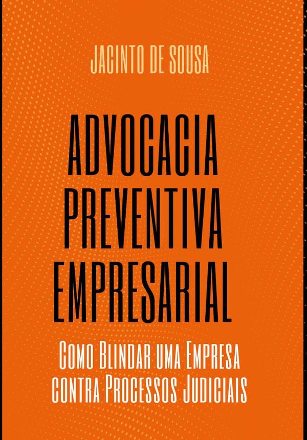Advocacia Preventiva Empresarial:Como Blindar uma Empresa contra Processos Judiciais