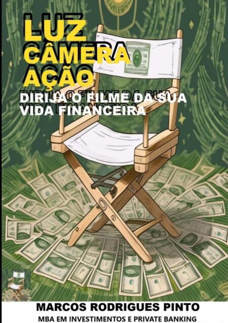 Luz Câmera Ação:DIRIJA O FILME DA SUA VIDA FINANCEIRA
