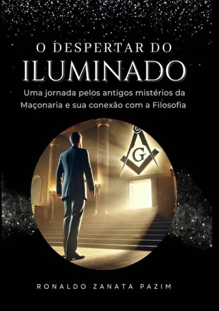 O Despertar Do Iluminado:Uma jornada pelos antigos mistérios da Maçonaria e sua conexão com a Filosofia